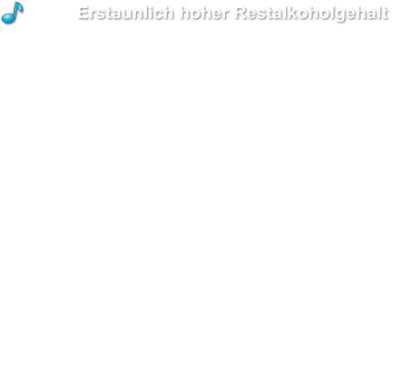 Erstaunlich hoher Restalkoholgehalt